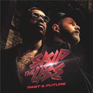 Skip The Use : Past & Future